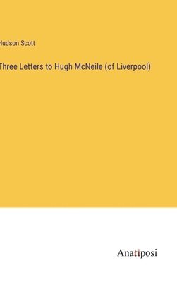 Three Letters to Hugh McNeile (of Liverpool) 1