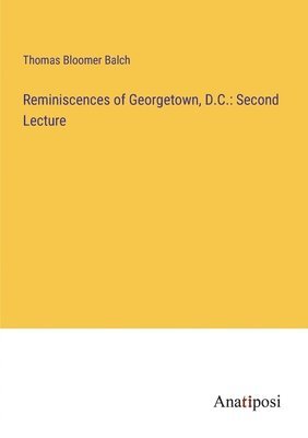Reminiscences of Georgetown, D.C.