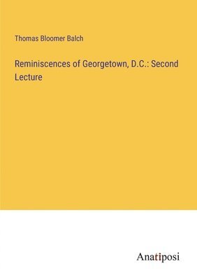 Reminiscences of Georgetown, D.C. 1