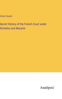 bokomslag Secret History of the French Court under Richelieu and Mazarin