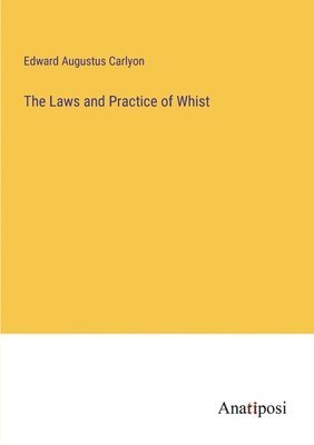 The Laws and Practice of Whist 1
