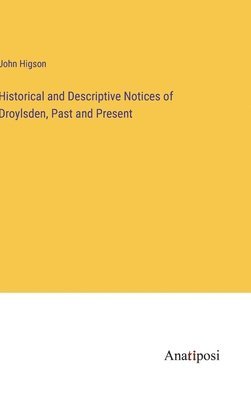 Historical and Descriptive Notices of Droylsden, Past and Present 1