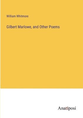 bokomslag Gilbert Marlowe, and Other Poems