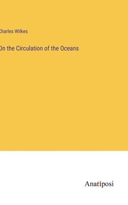 Charles Wilkes - On the Circulation of the Oceans, Inbunden