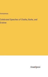 bokomslag Celebrated Speeches of Chatha, Burke, and Erskine