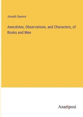 bokomslag Anecdotes, Observations, and Characters, of Books and Men