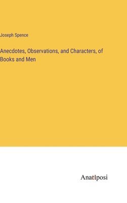 Anecdotes, Observations, and Characters, of Books and Men 1