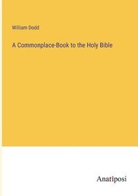 bokomslag A Commonplace-Book to the Holy Bible