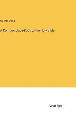 A Commonplace-Book to the Holy Bible 1