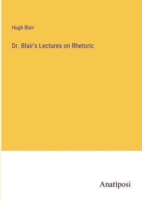 bokomslag Dr. Blair's Lectures on Rhetoric