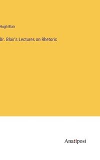 bokomslag Dr. Blair's Lectures on Rhetoric