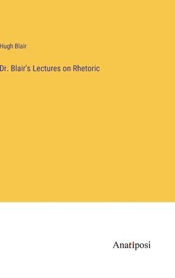 bokomslag Dr. Blair's Lectures on Rhetoric