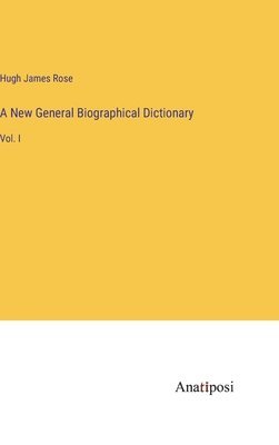 bokomslag A New General Biographical Dictionary