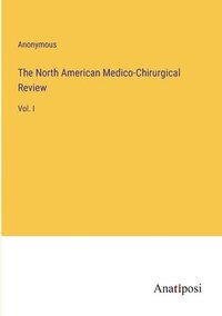 bokomslag The North American Medico-Chirurgical Review