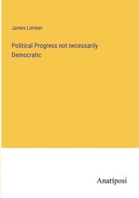 bokomslag Political Progress not necessarily Democratic