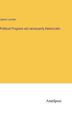 bokomslag Political Progress not necessarily Democratic