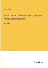 bokomslag History of the Consulate and the Empire of France under Napoleon