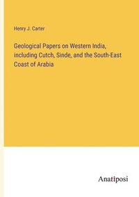 bokomslag Geological Papers on Western India, including Cutch, Sinde, and the South-East Coast of Arabia