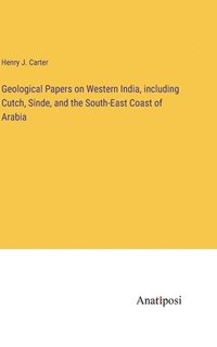 bokomslag Geological Papers on Western India, including Cutch, Sinde, and the South-East Coast of Arabia