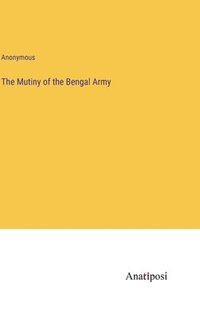 bokomslag The Mutiny of the Bengal Army