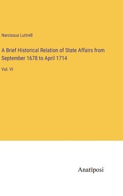 bokomslag A Brief Historical Relation of State Affairs from September 1678 to April 1714