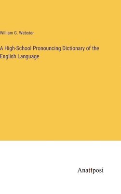 bokomslag A High-School Pronouncing Dictionary of the English Language