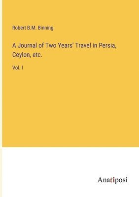 bokomslag Journal of Two Years' Travel in Persia, Ceylon, etc.