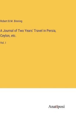 bokomslag Journal of Two Years' Travel in Persia, Ceylon, etc.