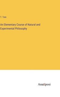 bokomslag An Elementary Course of Natural and Experimental Philosophy