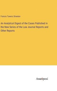 bokomslag An Analytical Digest of the Cases Published in the New Series of the Law Journal Reports and Other Reports