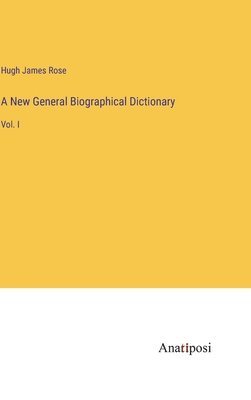 A New General Biographical Dictionary 1