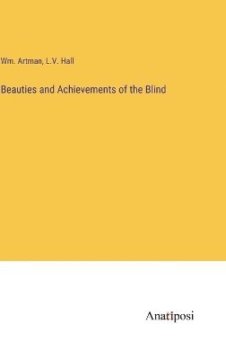 Wm Artman, L V Hall, L. V. Hall, Wm. Artman, L.V. Hall - Beauties and Achievements of the Blind, Inbunden