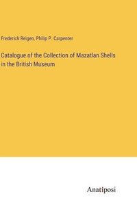 bokomslag Catalogue of the Collection of Mazatlan Shells in the British Museum