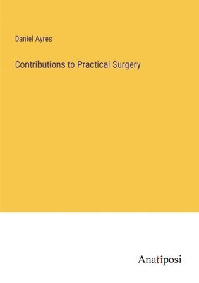 bokomslag Contributions to Practical Surgery