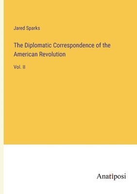 bokomslag The Diplomatic Correspondence of the American Revolution