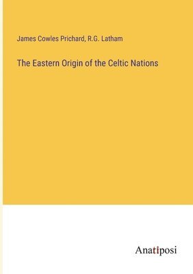 bokomslag The Eastern Origin of the Celtic Nations