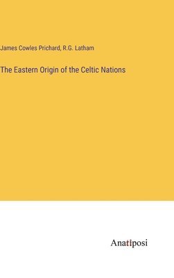 bokomslag The Eastern Origin of the Celtic Nations