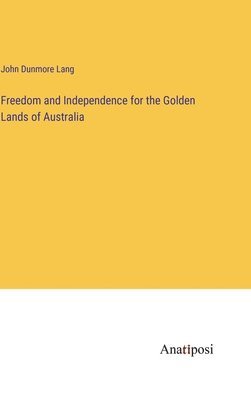 bokomslag Freedom and Independence for the Golden Lands of Australia