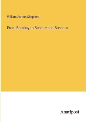 bokomslag From Bombay to Bushire and Bussora