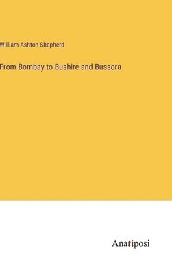 From Bombay to Bushire and Bussora 1