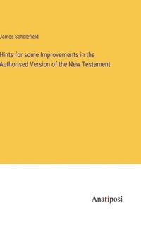 bokomslag Hints for some Improvements in the Authorised Version of the New Testament