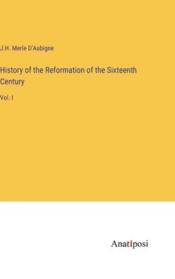 bokomslag History of the Reformation of the Sixteenth Century