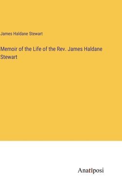 James Haldane Stewart - Memoir of the Life of the Rev. James Haldane Stewart, Inbunden