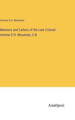 bokomslag Memoirs and Letters of the Late Colonel Armine S.H. Mountain, C.B.