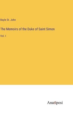 The Memoirs of the Duke of Saint Simon 1