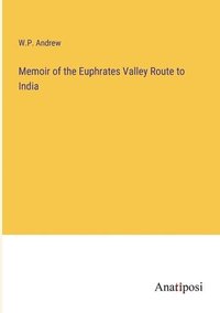 bokomslag Memoir of the Euphrates Valley Route to India