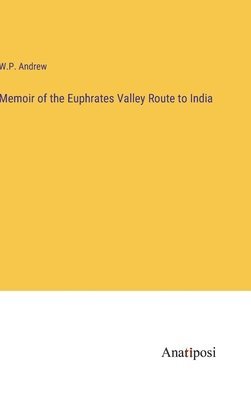 bokomslag Memoir of the Euphrates Valley Route to India