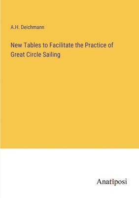 bokomslag New Tables to Facilitate the Practice of Great Circle Sailing