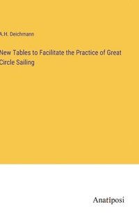 bokomslag New Tables to Facilitate the Practice of Great Circle Sailing