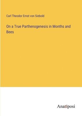 On a True Parthenogenesis in Months and Bees